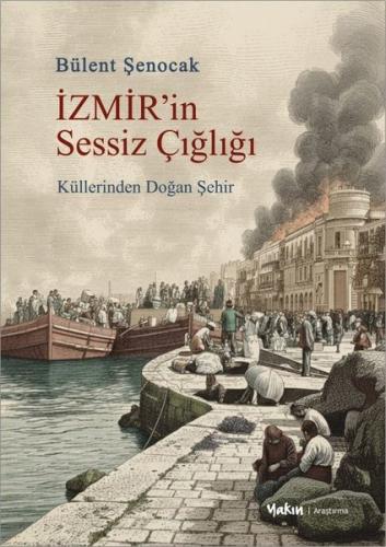 İzmir'in Sessiz Çığlığı - Küllerinden Doğan Şehir | Kitap Ambarı