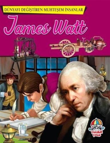 James Watt - Dünyayı Değiştiren Muhteşem İnsanlar | Kitap Ambarı