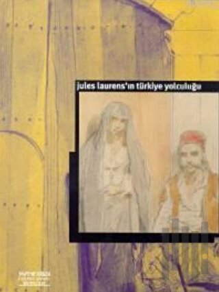 Jules Laurens’ın Türkiye Yolculuğu Le Voyage de Jules Laurens en Turquie