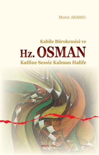 Kabile Bürokrasisi ve Hz. Osman  Katline Sessiz Kalınan Halife