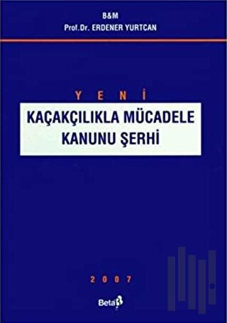 Kaçakçılıkla Mücadele Kanunu Şerhi 2007 | Kitap Ambarı