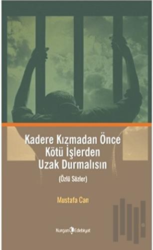 Kadere Kızmadan Önce Kötü İşlerden Uzak Durmalısın