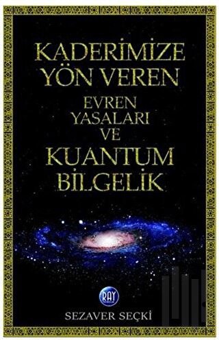 Kaderimize Yön Veren Evren Yasaları ve Kuantum Bilgelik