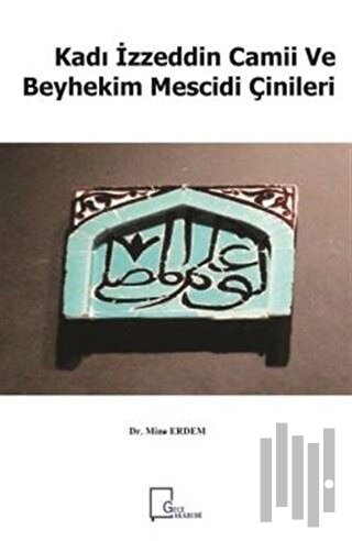 Kadı İzzeddin Camii ve Beyhekim Mescidi Çinileri