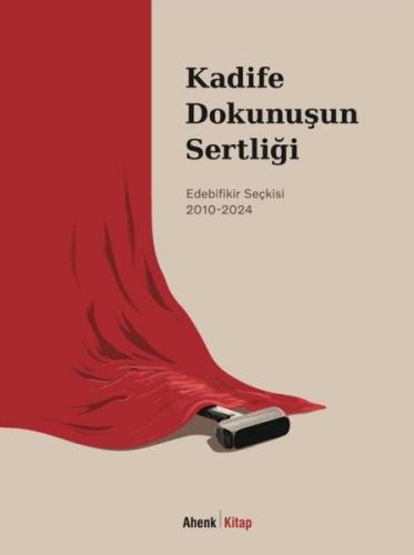 Kadife Dokunuşun Sertliği: Edebifikir Seçkisi 2010 - 2024