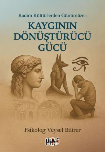 Kadim Kültürlerden Günümüze: Kaygının Dönüştürücü Gücü | Kitap Ambarı