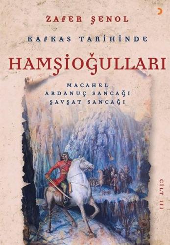 Kafkas Tarihinde Hamşioğulları Cilt 3 - Macahel Ardanuç Sancağı Şavşat Sancağı