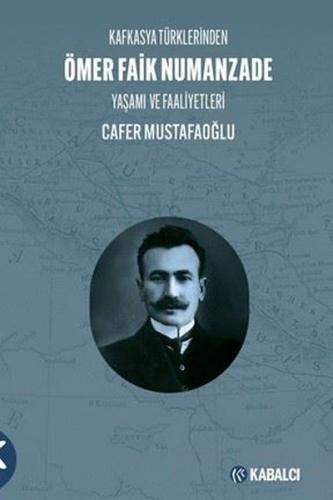 Kafkasya Türklerinden Ömer Faik Numanzade: Yaşamı ve Faaliyetleri