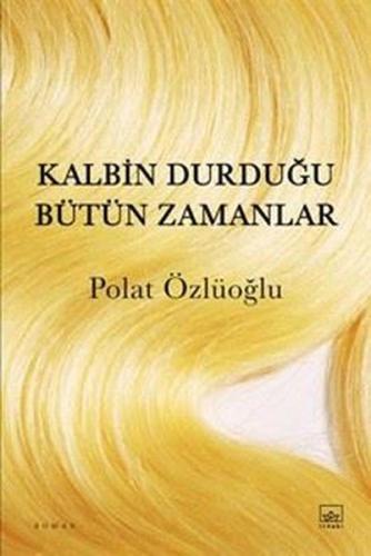 Kalbin Durduğu Bütün Zamanlar