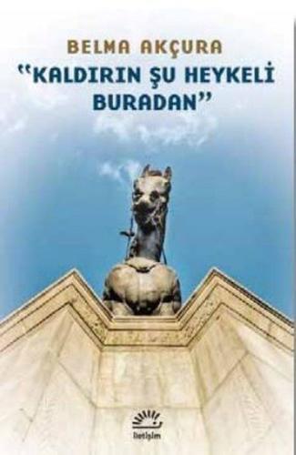 Kaldırın Şu Heykeli Buradan | Kitap Ambarı