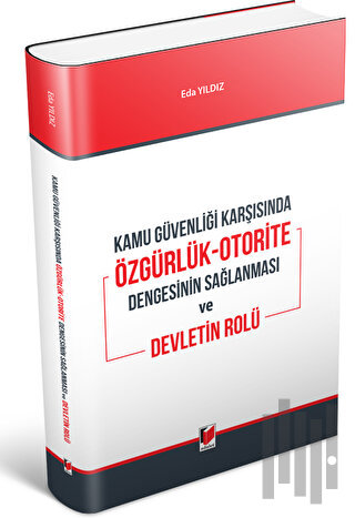 Kamu Güvenliği Karşısında Özgürlük-Otorite Dengesinin Sağlanması ve Devletin Rolü