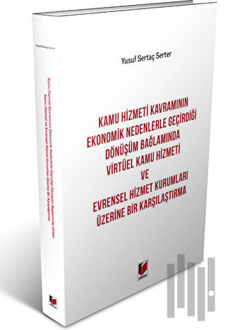 Kamu Hizmeti Kavramının Ekonomik Nedenlerle Geçirdiği Dönüşüm Bağlamında Virtüel Kamu Hizmeti ve Evrensel Hizmet Kurumları Üzerine Bir Karşılaştırma