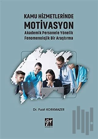 Kamu Hizmetlerinde Motivasyon Akademik Personele Yönelik Fenomenolojik Bir Araştırma