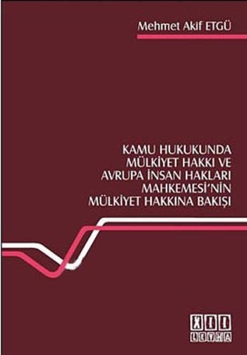 Kamu Hukukunda Mülkiyet Hakkı ve Avrupa İnsan Hakları Mahkemesi'nin Mülkiyet Hakkına Bakışı