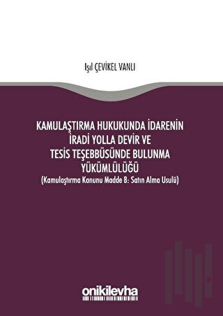 Kamulaştırma Hukukunda İdarenin İradi Yolla Devir ve Tesis Teşebbüsünde Bulunma Yükümlülüğü