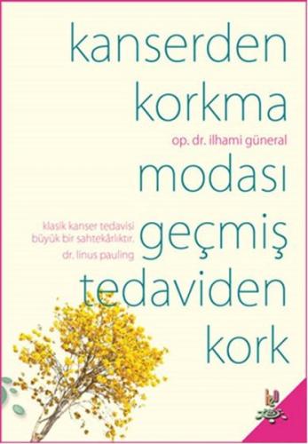 Kanserden Korkma - Modası Geçmiş Tedaviden Kork