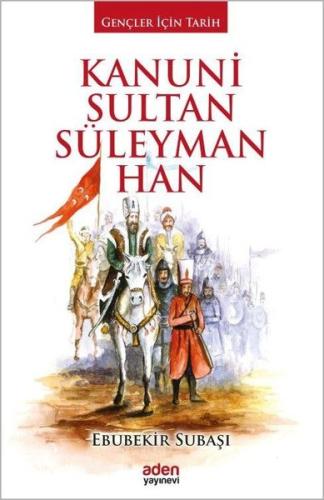 Kanuni Sultan Süleyman Han-Gençler İçin Tarih (Ciltli)
