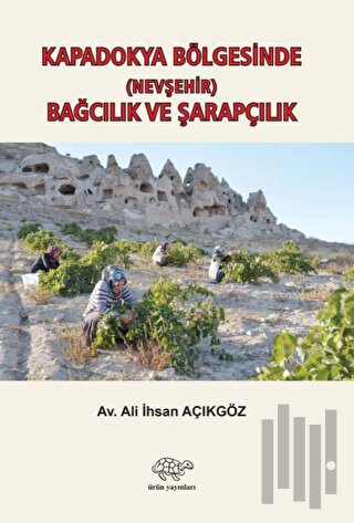 Kapadokya Bölgesinde (Nevşehir) Bağcılık ve Şarapçılık