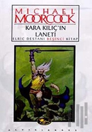 Kara Kılıç’ın Laneti Elric Destanı Beşinci Kitap
