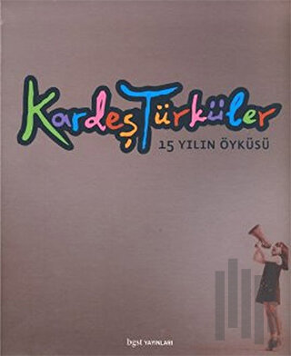 Kardeş Türküler - 15 Yılın Öyküsü | Kitap Ambarı