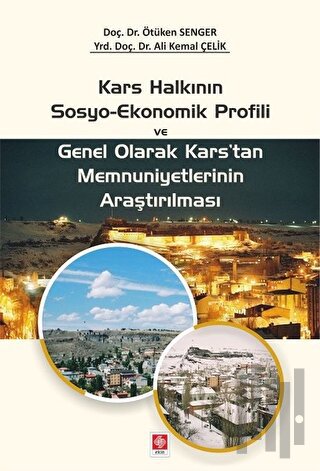 Kars Halkının Sosyo-Ekonomik Profili ve Genel Olarak Kars'tan Memnuniyetlerinin Araştırılması