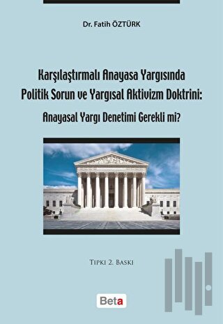 Karşılaştırmalı Anayasa Yargısında Politik Sorun ve Yargısal Aktivizm Doktrini: Anayasal Yargı Denetimi Gerekli mi?