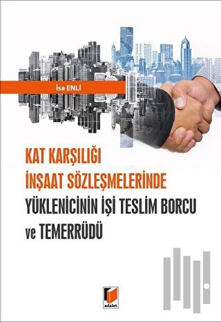 Kat Karşılığı İnşaat Sözleşmelerinde Yüklenicinin İşi Teslim Borcu ve Temerrüdü