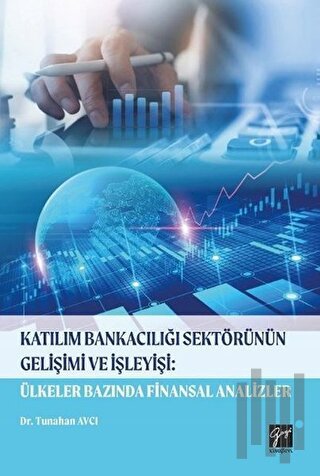 Katılım Bankacılığı Sektörünün Gelişimi ve İşleyişi: Ülkeler Bazında Finansal Analizler