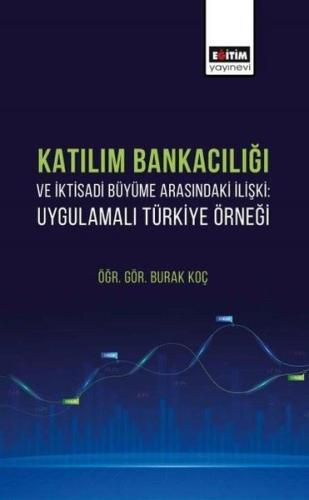 Katılım Bankacılığı ve İktisadi Büyüme Arasındaki İlişki: Uygulamalı Türkiye Örneği