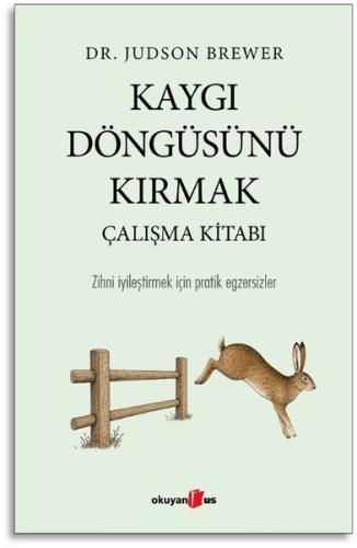 Kaygı Döngüsünü Kırmak Çalışma Kitabı - Zihni İyileştirmek İçin Pratik Egzersizler