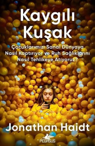 Kaygılı Kuşak - Çocuklarımızı Sanal Dünyaya Nasıl Kaptırıyor ve Ruh Sağlıklarını Nasıl Tehlikeye Atıyoruz?