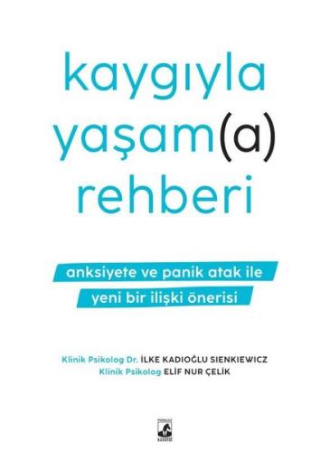 Kaygıyla Yaşama Rehberi - Anksiyete ve Panik Atak İle Yeni Bir İlişki Önerisi