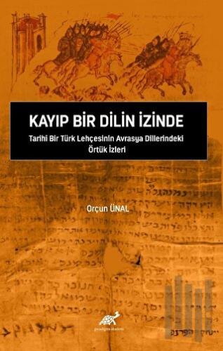 Kayıp Bir Dilin İzinde Tarihi Bir Türk Lehçesinin Avrasya Dillerindeki Örtük İzleri