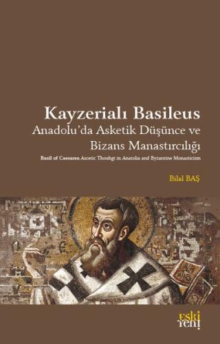 Kayzerialı Basileus - Anadolu'da Asketik Düşünce ve Bizans Manastırcıl