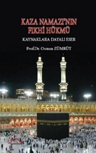 Kaza Namazı’nın Fıkhi Hükmü - Kaynaklara Dayalı Eser