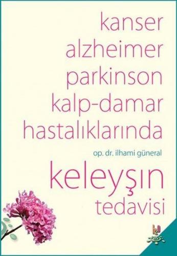Kanser, Alzheimer, Parkinson Kalp-Damar Hastalıklarında Keleyşın Tedav