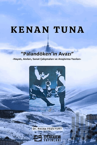 Kenan Tuna “Palandöken’in Avazı” -Hayatı, Anıları, Sanat Çalışmaları ve Araştırma Yazıları-