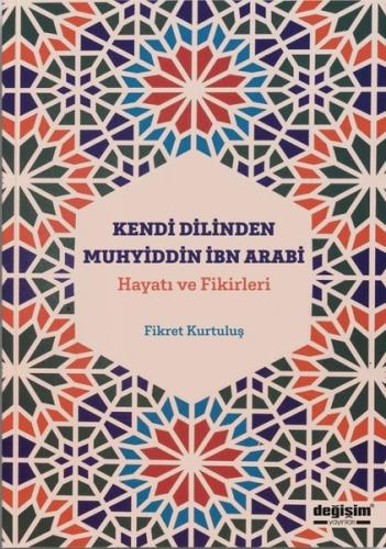 Kendi Dilinden Muhyiddin İbn Arabi: Hayatı ve Fikirleri