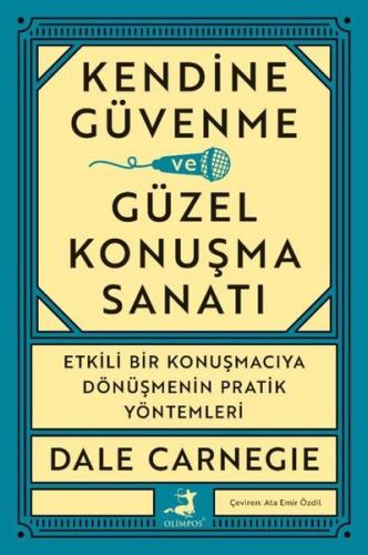Kendine Güvenme Güzel Konuşma Sanatı - Etkili Bir Konuşmacıya Dönüşmenin Pratik Yöntemleri