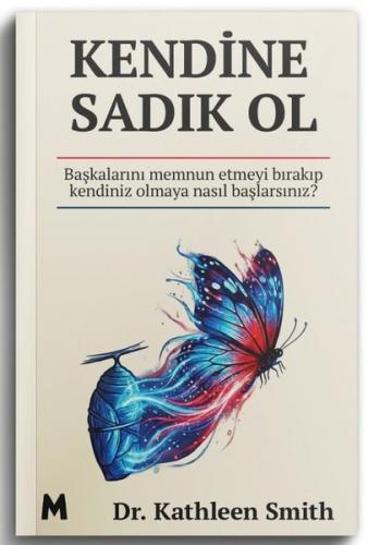Kendine Sadık Ol - Başkalarını Memnun Etmeyi Bırakıp Kendiniz Olmaya Nasıl Başlarsınız?