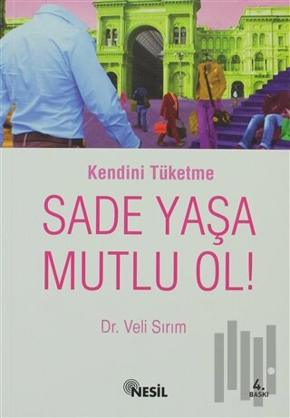Kendini Tüketme Sade Yaşa Mutlu Ol!