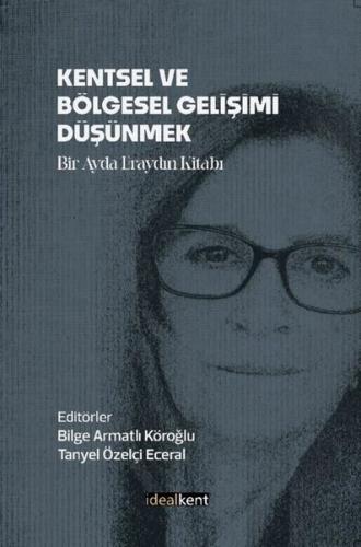 Kentsel ve Bölgesel Gelişimi Düşünmek - Bir Ayda Eraydın Kitabı | Kita