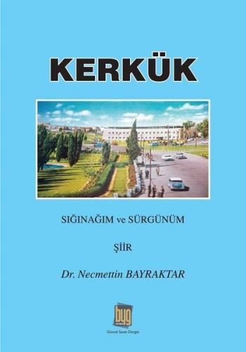 Kerkük - Sığınağım ve Sürgünüm