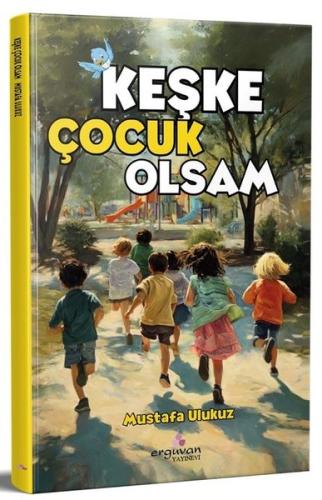 Keşke Çocuk Olsam