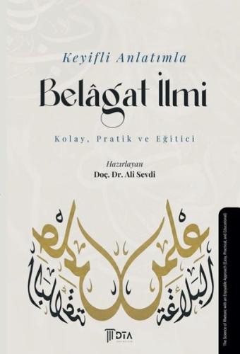 Keyifli Anlatımla Belagat İlmi - Kolay Pratik ve Eğitici