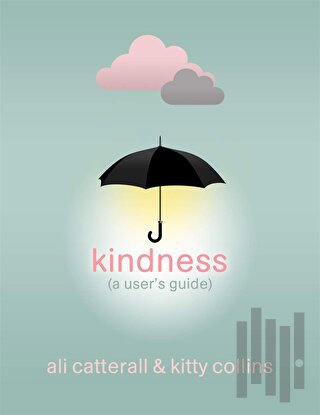 Kindness (A User's Guide) (Ciltli)