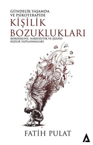 Kişilik Bozuklukları: Borderline Narsisistik ve Şizoid Kişilik Yapılanmaları - Gündelik Yaşamda ve