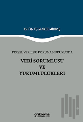 Kişisel Verileri Koruma Hukukunda Veri Sorumlusu ve Yükümlülükleri
