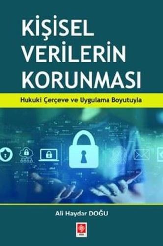 Kişisel Verilerin Korunması - Hukuki Çerçeve ve Uygulama Boyutuyla