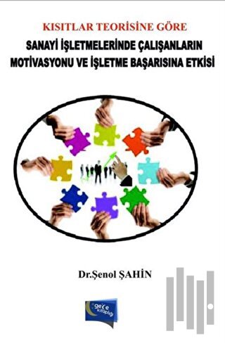 Kısıtlar Teorisine Göre Sanayi İşletmelerinde Çalışanların Motivasyonu ve İşletme Başarısına Etkisi